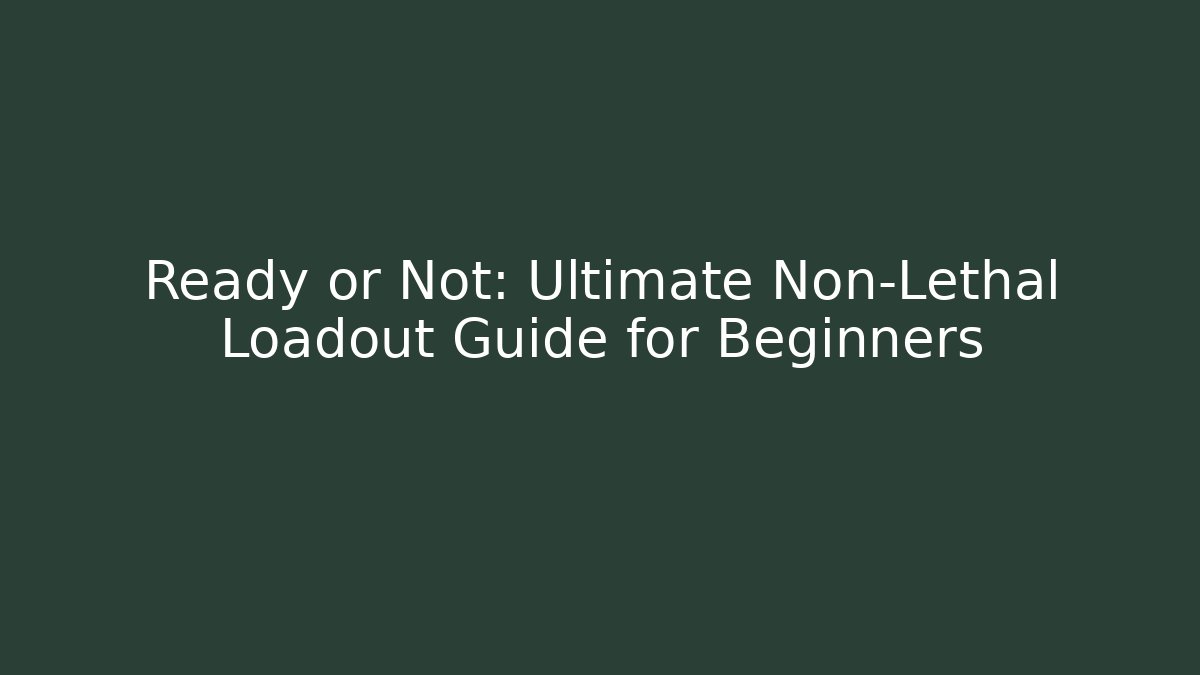 Ready or Not: Ultimate Non-Lethal Loadout Guide for Beginners - Critter Realm