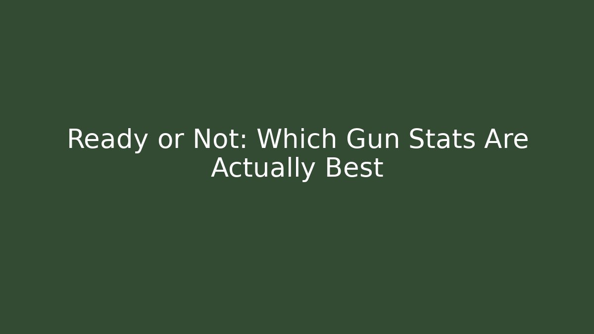 Ready or Not: Which Gun Stats Are Actually Best - Critter Realm