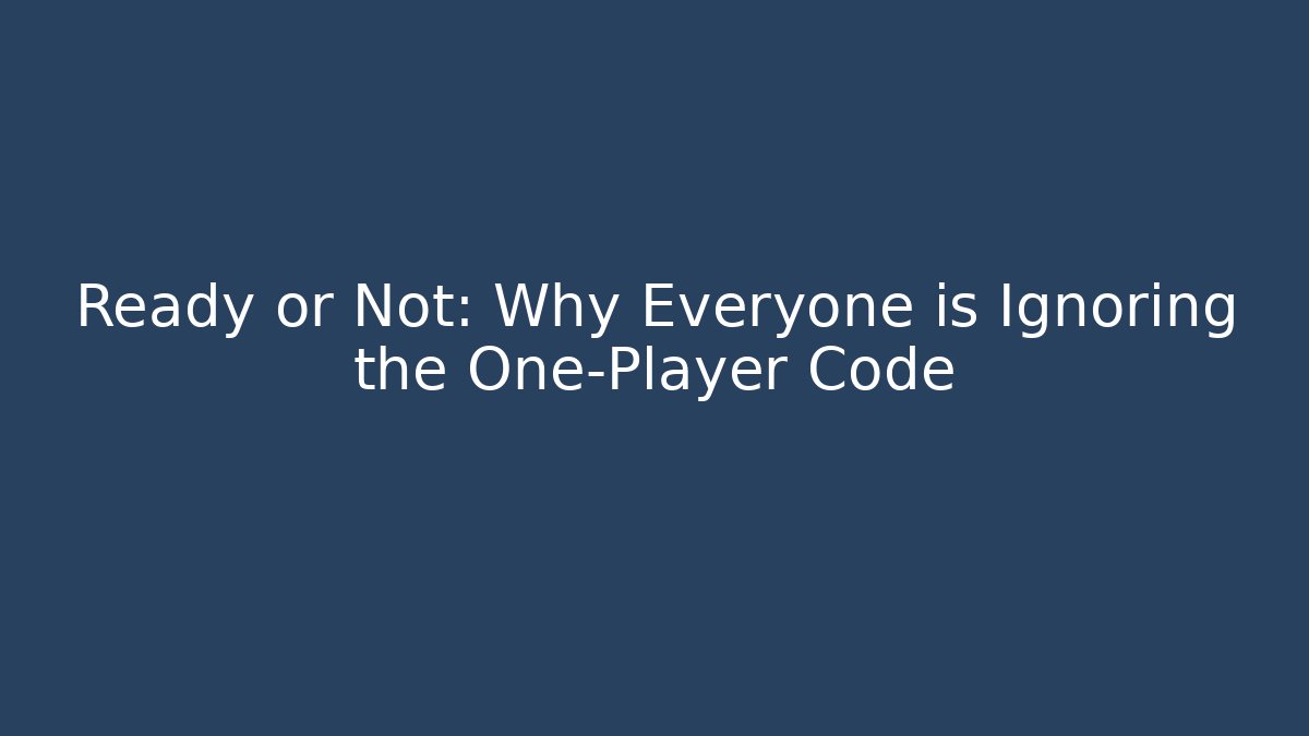 Ready or Not: Why Everyone is Ignoring the One-Player Code - Critter Realm