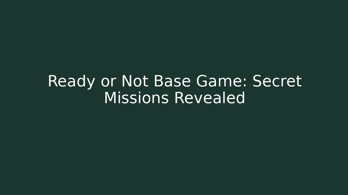 Ready or Not Base Game: Secret Missions Revealed