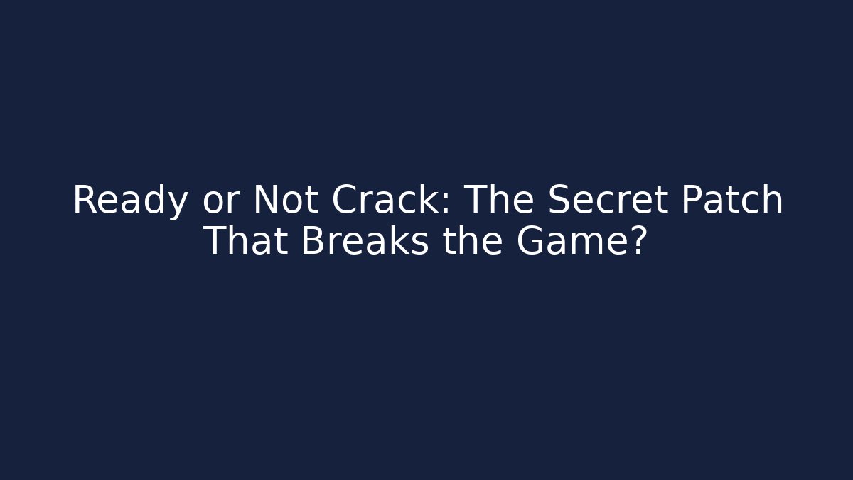 Ready or Not Crack: The Secret Patch That Breaks the Game? - Critter Realm