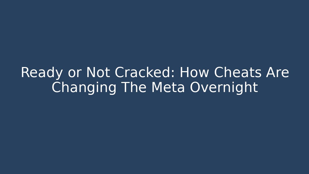 Ready or Not Cracked: How Cheats Are Changing The Meta Overnight - Critter Realm