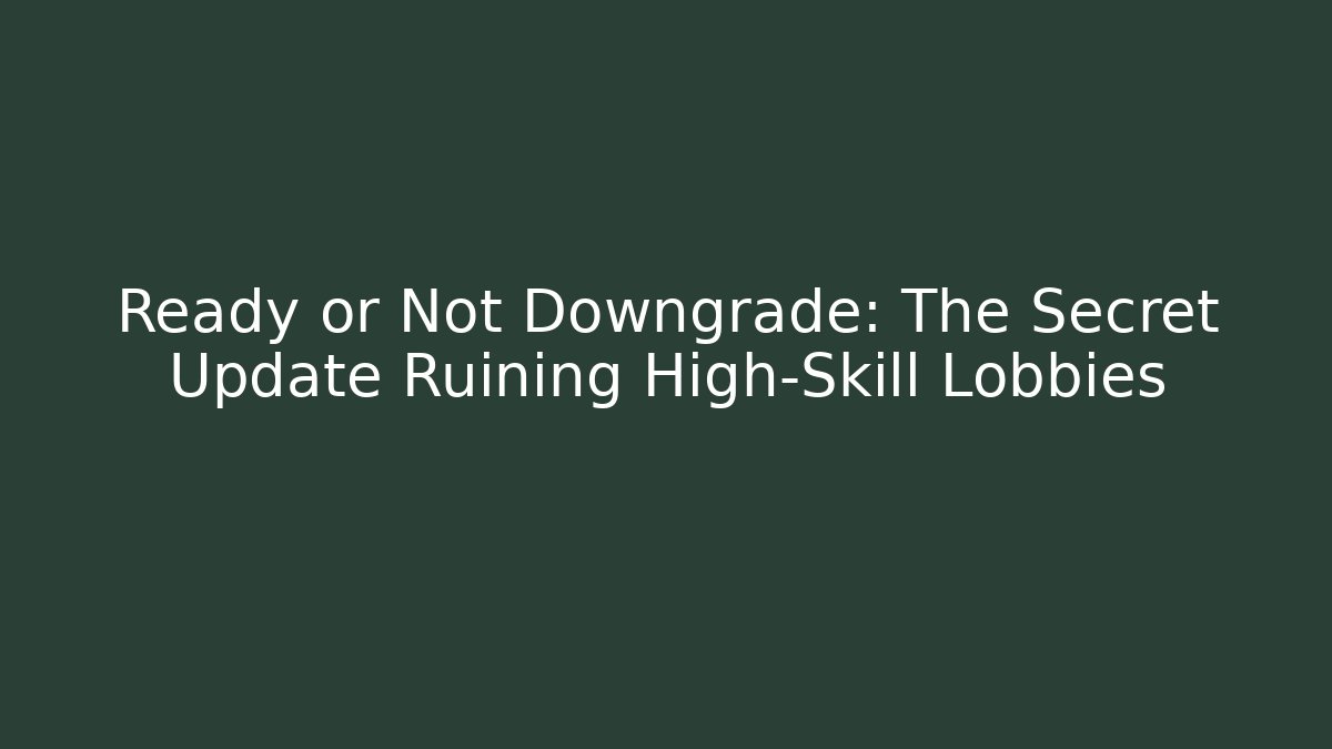Ready or Not Downgrade: The Secret Update Ruining High-Skill Lobbies