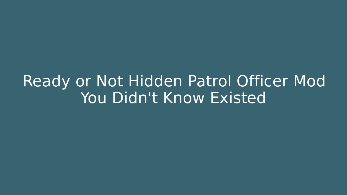 Ready or Not Hidden Patrol Officer Mod You Didn't Know Existed
