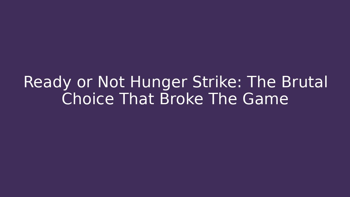 Ready or Not Hunger Strike: The Brutal Choice That Broke The Game - Critter Realm
