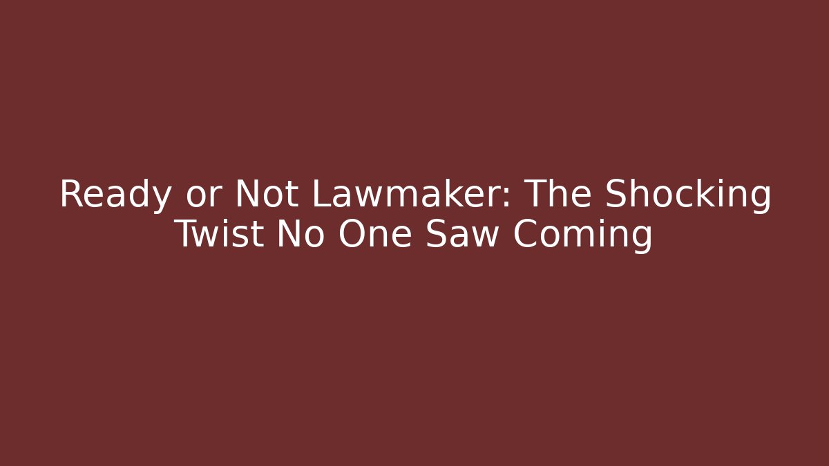 Ready or Not Lawmaker: The Shocking Twist No One Saw Coming - Critter Realm