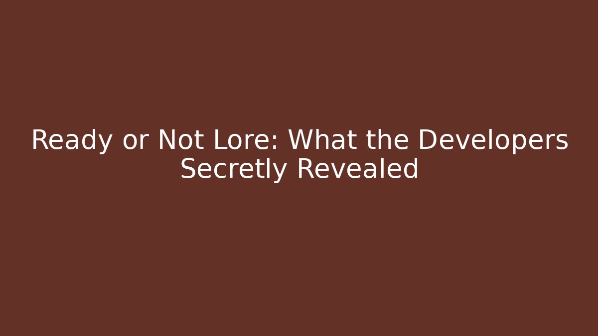 Ready or Not Lore: What the Developers Secretly Revealed