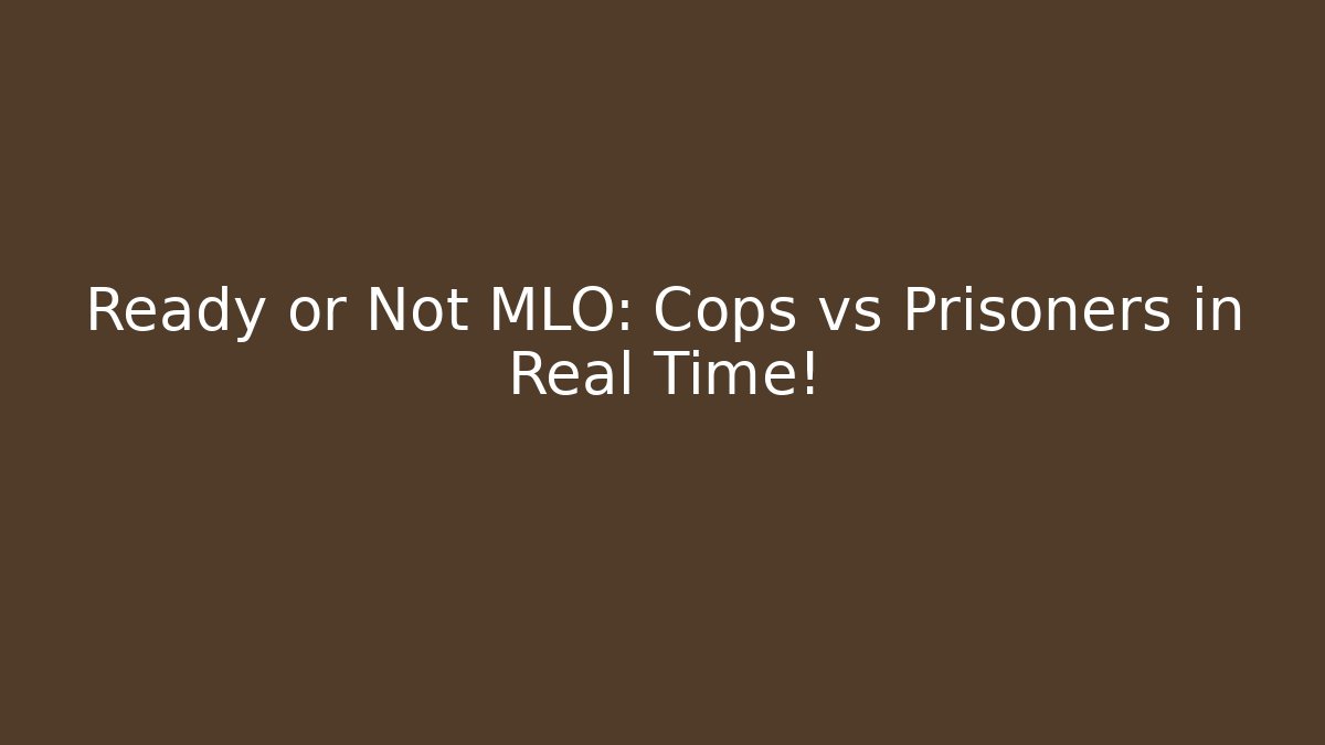 Ready or Not MLO: Cops vs Prisoners in Real Time!