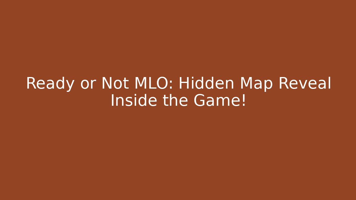 Ready or Not MLO: Hidden Map Reveal Inside the Game!