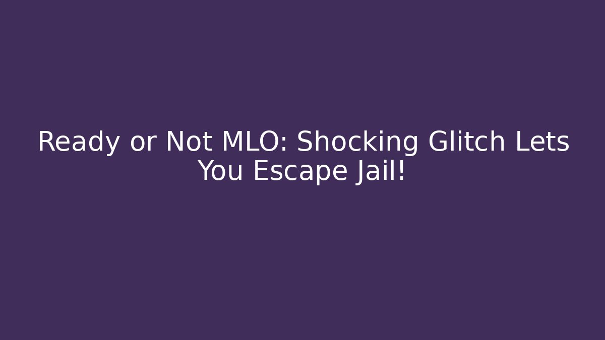 Ready or Not MLO: Shocking Glitch Lets You Escape Jail!