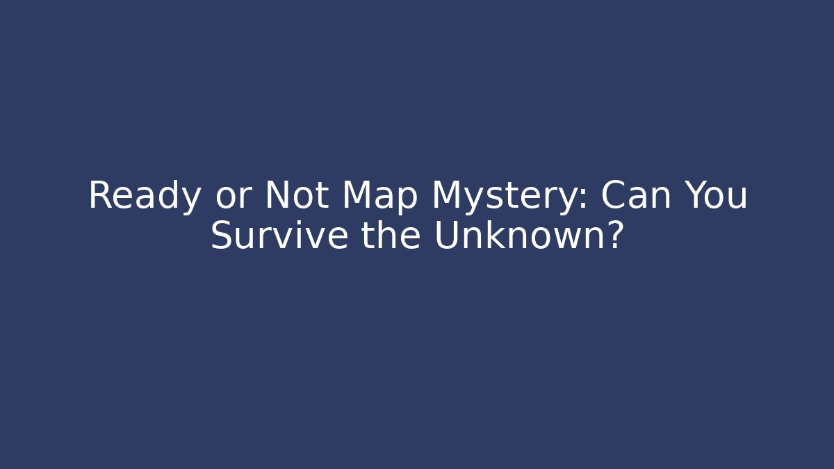 Ready or Not Map Mystery: Can You Survive the Unknown? - Critter Realm