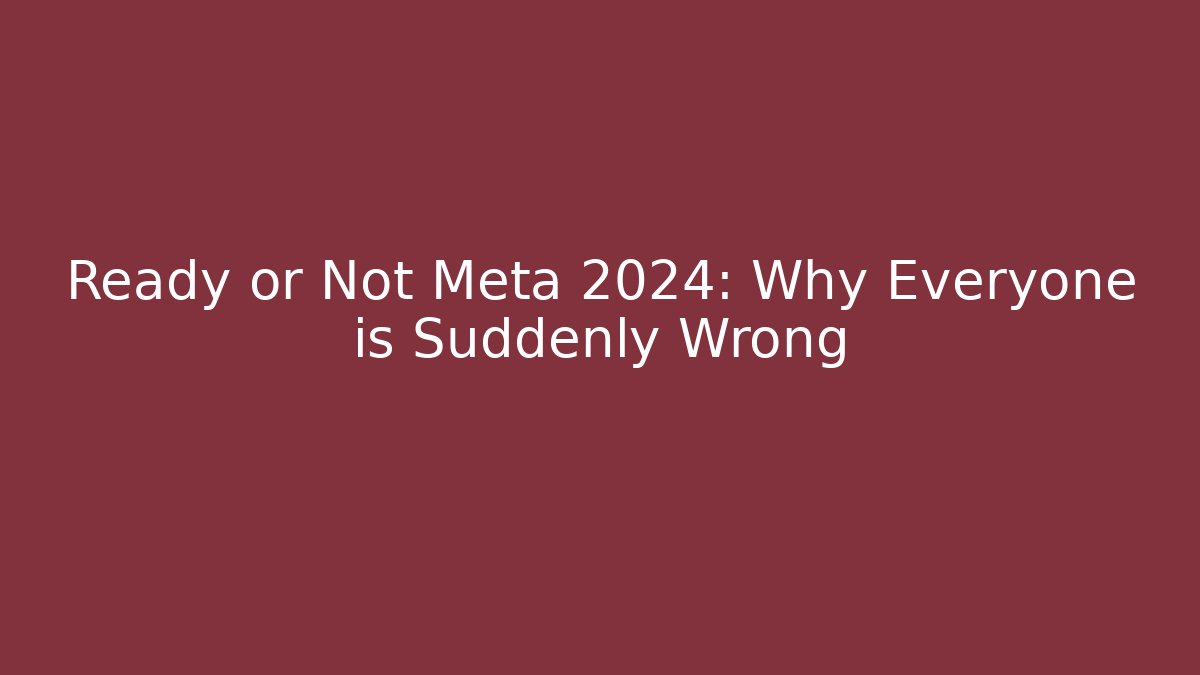 Ready or Not Meta 2024: Why Everyone is Suddenly Wrong - Critter Realm