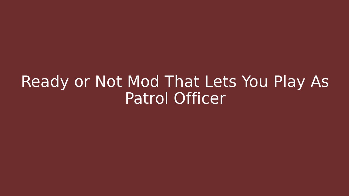 Ready or Not Mod That Lets You Play As Patrol Officer