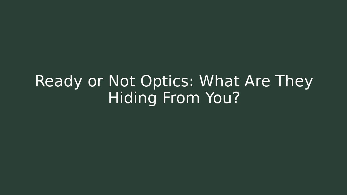 Ready or Not Optics: What Are They Hiding From You?