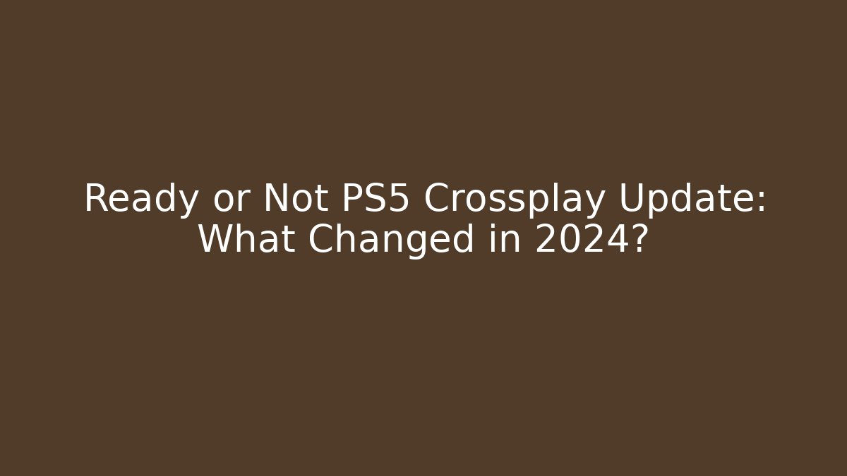 Ready or Not PS5 Crossplay Update: What Changed in 2024? - Critter Realm