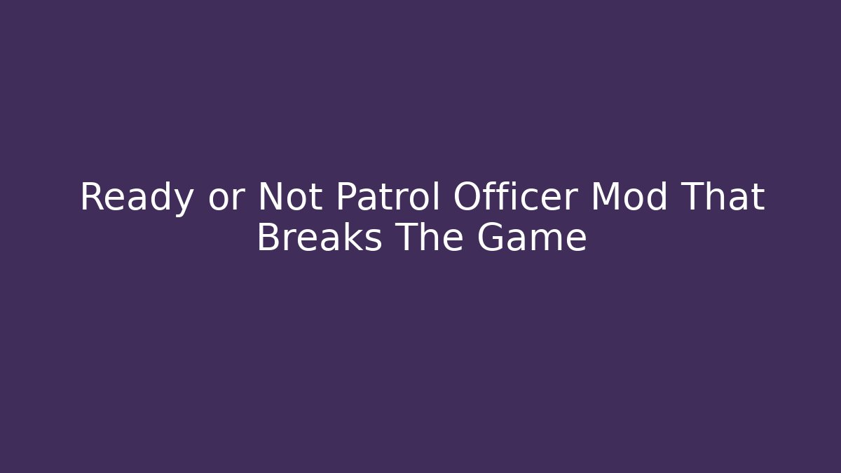 Ready or Not Patrol Officer Mod That Breaks The Game