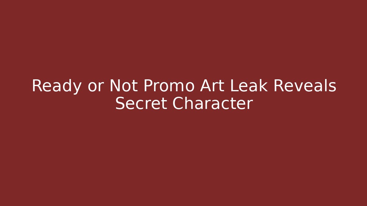 Ready or Not Promo Art Leak Reveals Secret Character