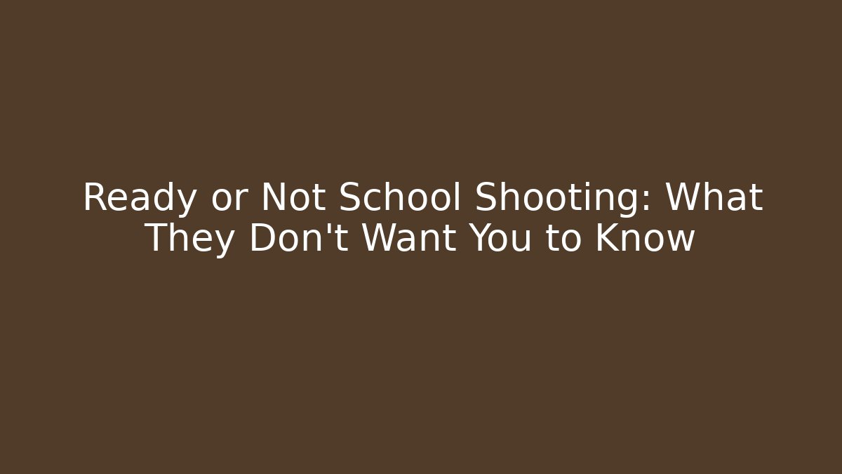 Ready or Not School Shooting: What They Don't Want You to Know