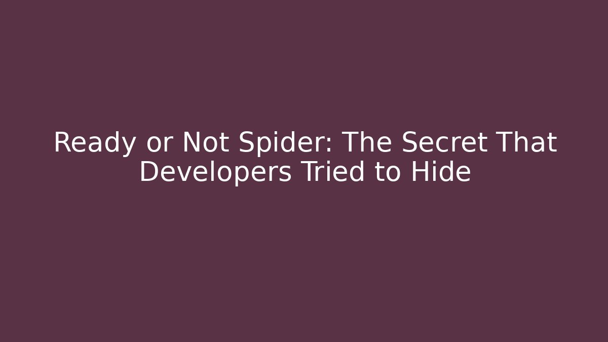 Ready or Not Spider: The Secret That Developers Tried to Hide