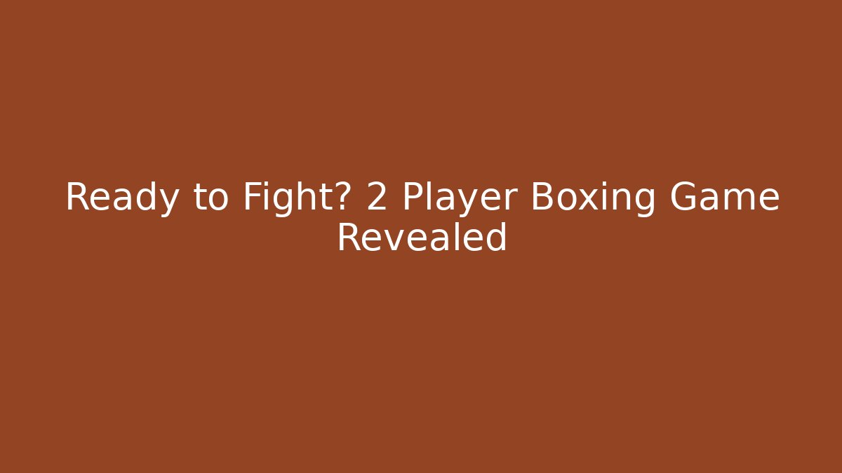 Ready to Fight? 2 Player Boxing Game Revealed