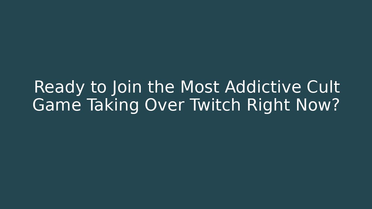 Ready to Join the Most Addictive Cult Game Taking Over Twitch Right Now?