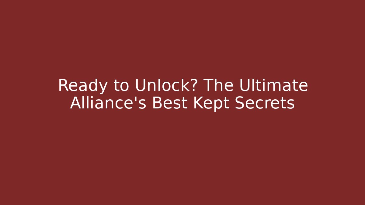 Ready to Unlock? The Ultimate Alliance’s Best Kept Secrets