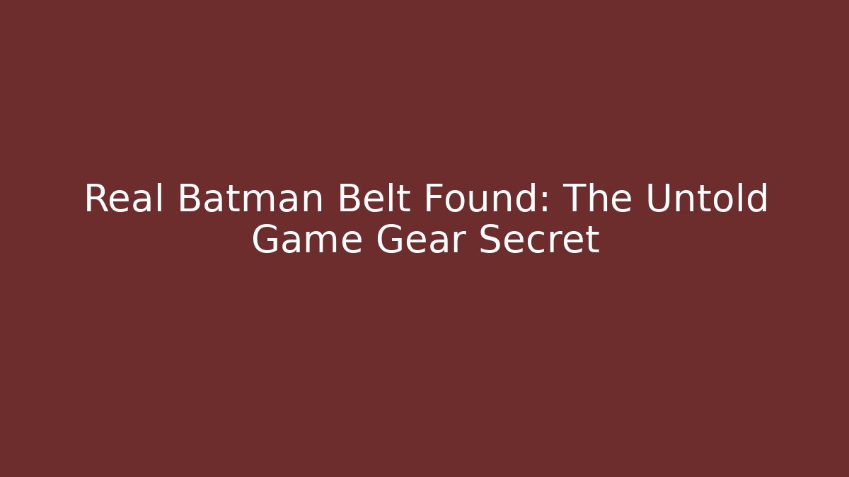 Real Batman Belt Found: The Untold Game Gear Secret
