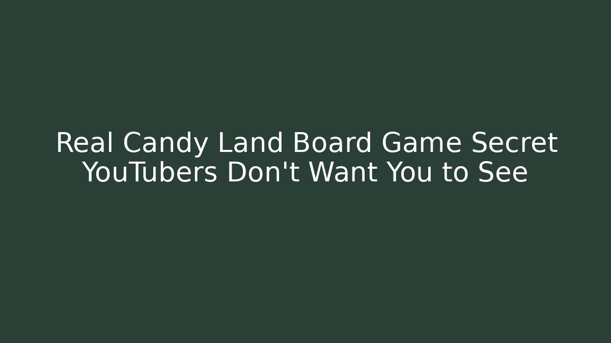 Real Candy Land Board Game Secret YouTubers Don't Want You to See