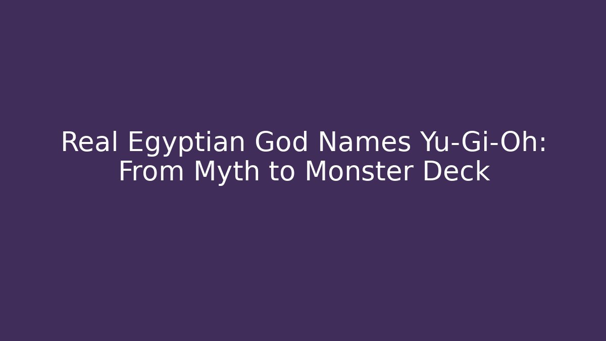 Real Egyptian God Names Yu-Gi-Oh: From Myth to Monster Deck - Critter Realm