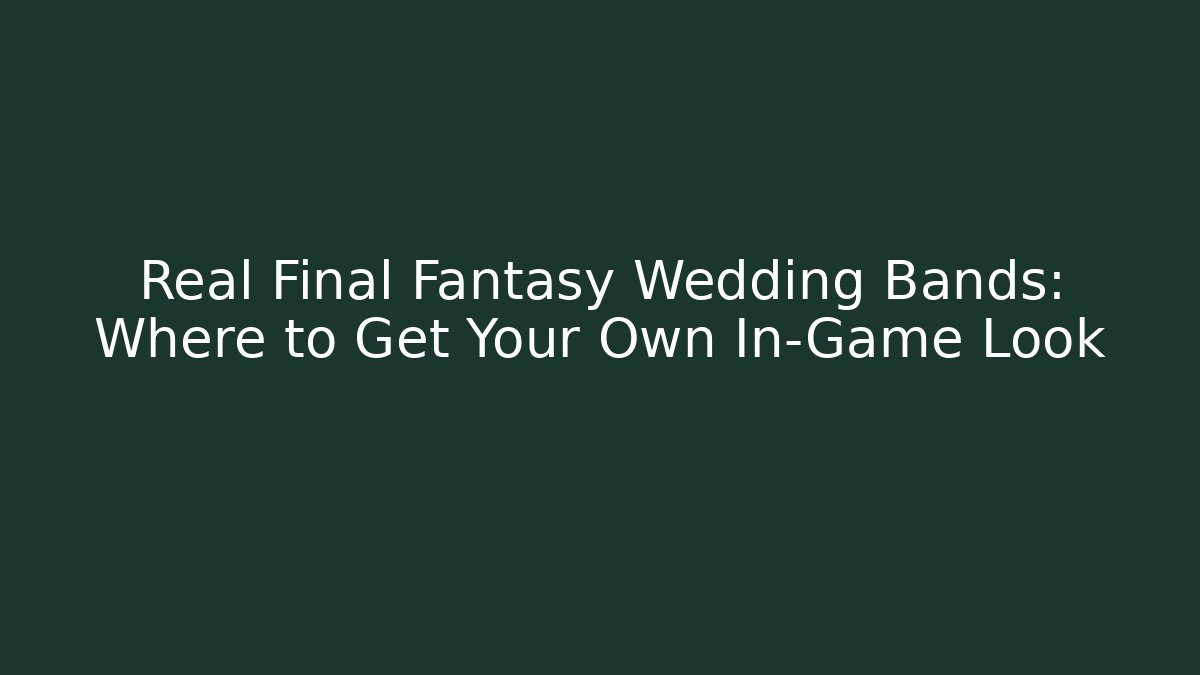 Real Final Fantasy Wedding Bands: Where to Get Your Own In-Game Look