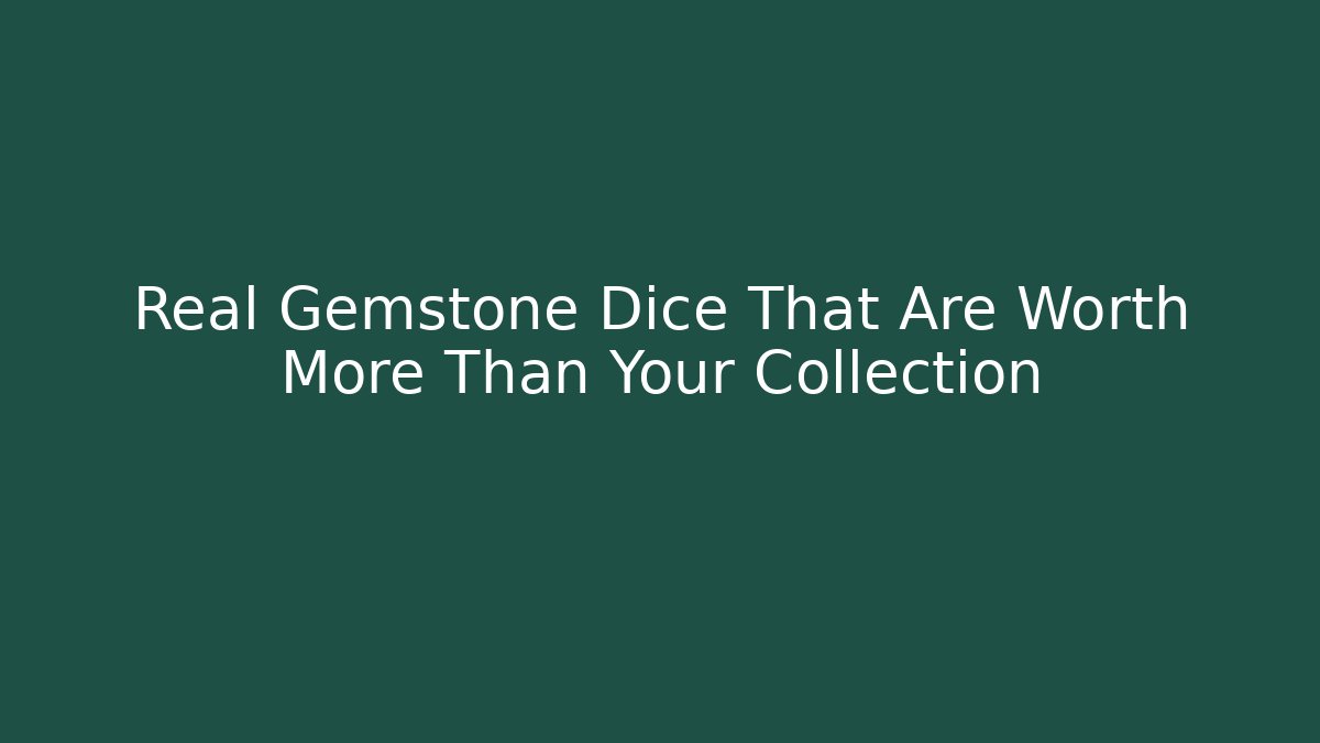 Real Gemstone Dice That Are Worth More Than Your Collection