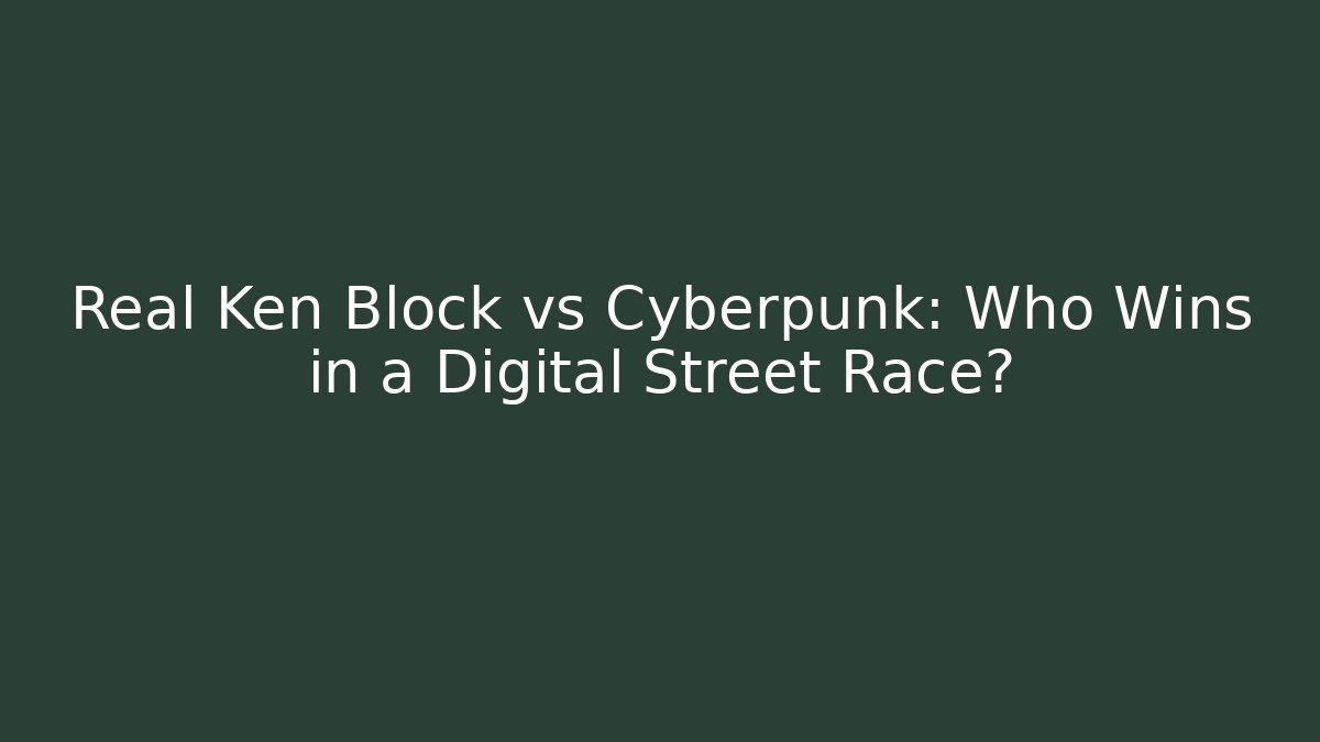 Real Ken Block vs Cyberpunk: Who Wins in a Digital Street Race?