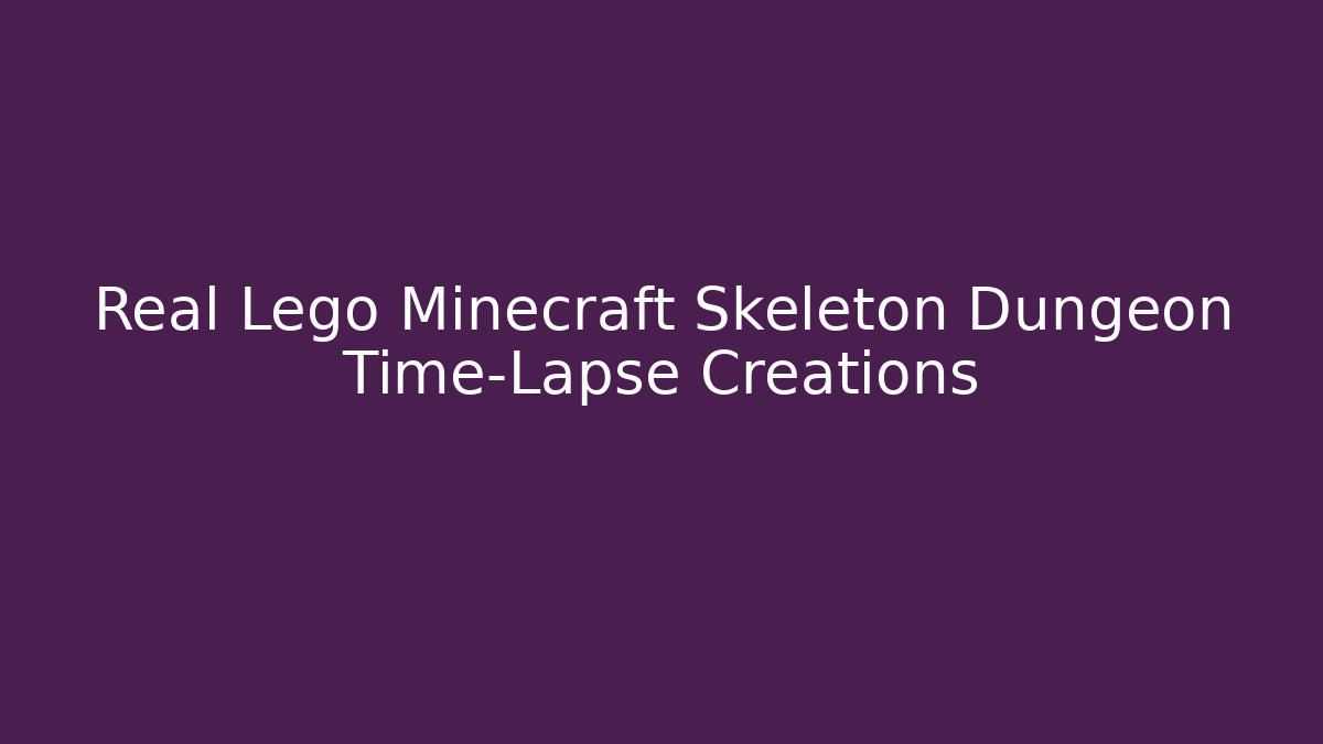 Real Lego Minecraft Skeleton Dungeon Time-Lapse Creations