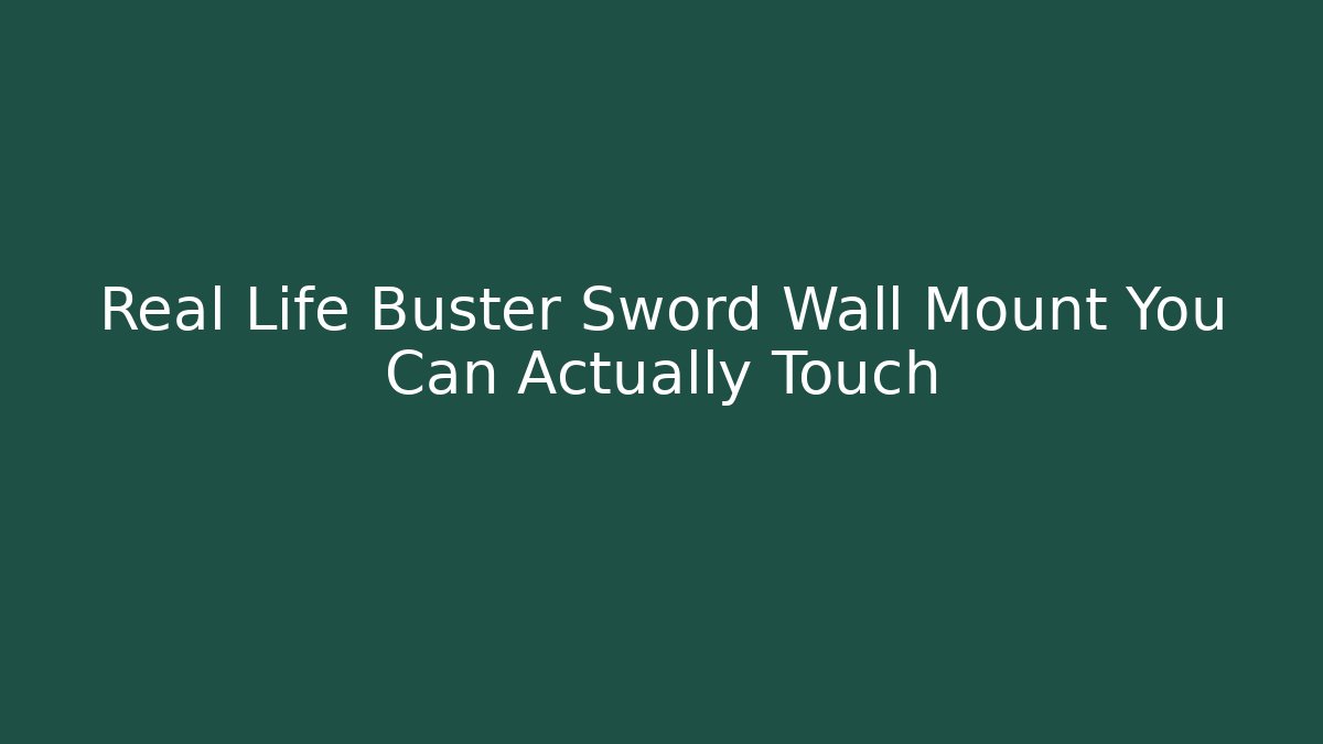 Real Life Buster Sword Wall Mount You Can Actually Touch