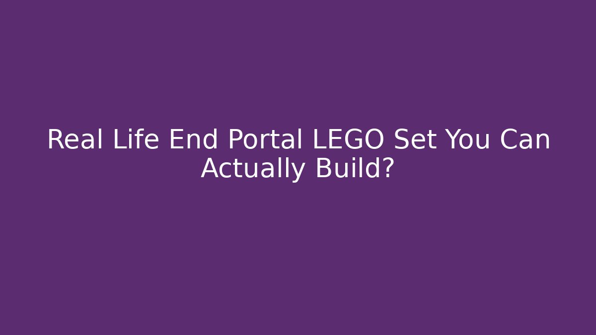 Real Life End Portal LEGO Set You Can Actually Build?