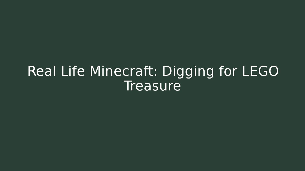 Real Life Minecraft: Digging for LEGO Treasure