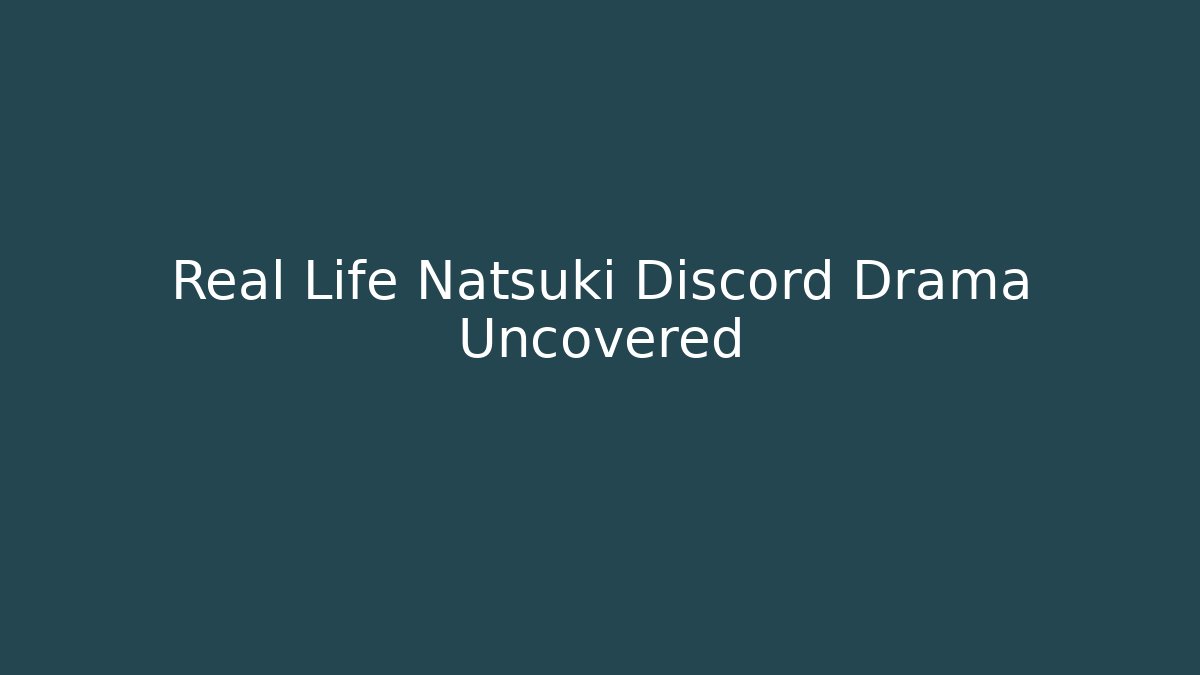 Real Life Natsuki Discord Drama Uncovered