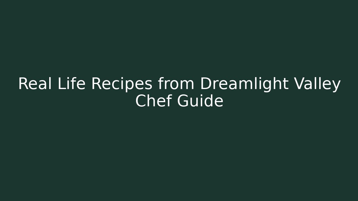 Real Life Recipes from Dreamlight Valley Chef Guide