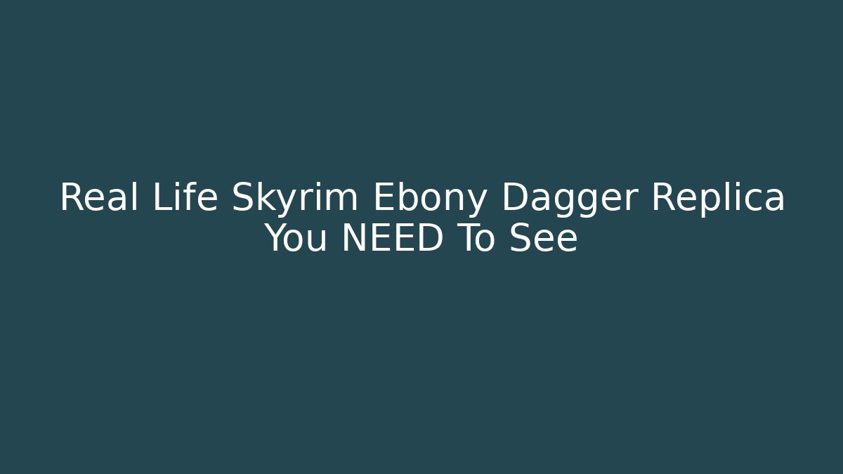 Real Life Skyrim Ebony Dagger Replica You NEED To See