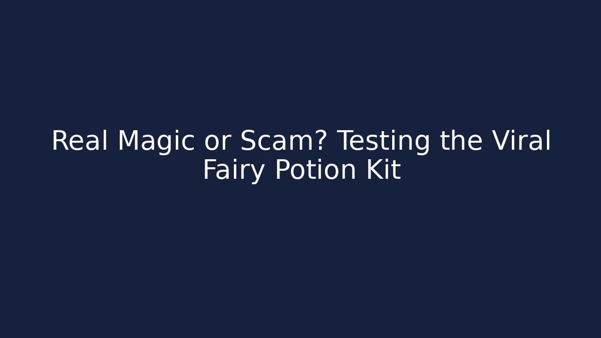 Real Magic or Scam? Testing the Viral Fairy Potion Kit