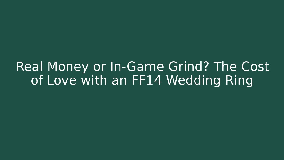 Real Money or In-Game Grind? The Cost of Love with an FF14 Wedding Ring