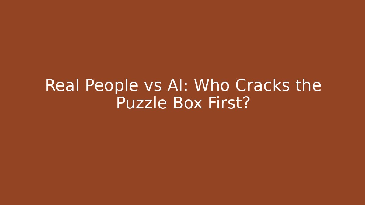 Real People vs AI: Who Cracks the Puzzle Box First? - Critter Realm