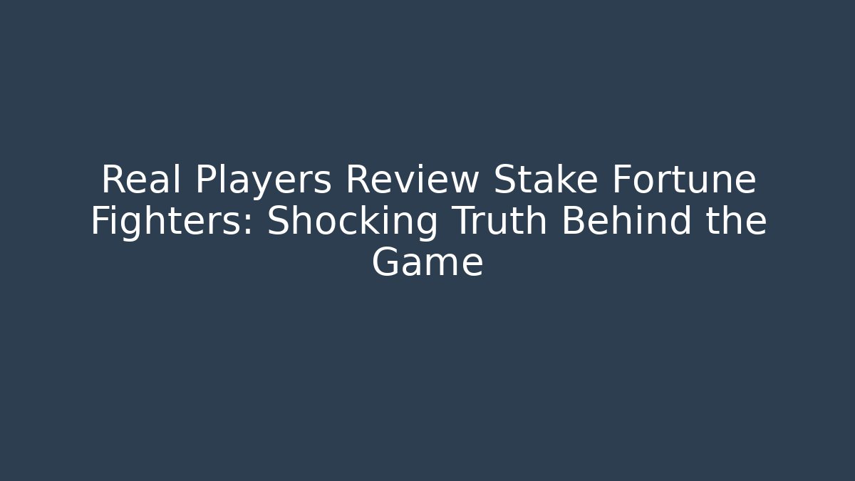 Real Players Review Stake Fortune Fighters: Shocking Truth Behind the Game
