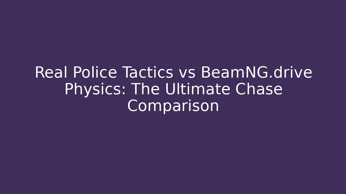 Real Police Tactics vs BeamNG.drive Physics: The Ultimate Chase Comparison