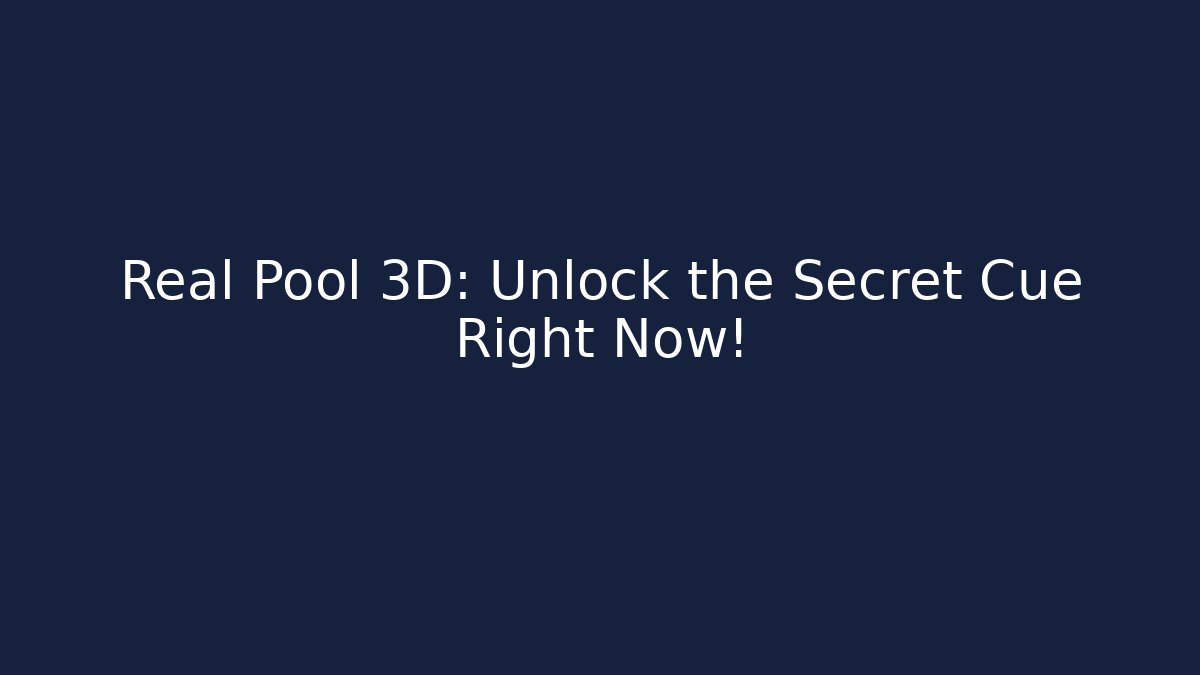 Real Pool 3D: Unlock the Secret Cue Right Now!