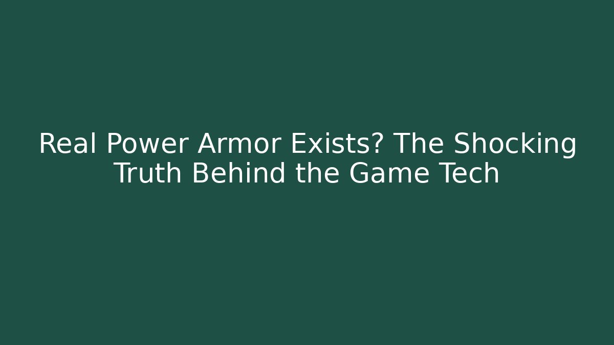 Real Power Armor Exists? The Shocking Truth Behind the Game Tech