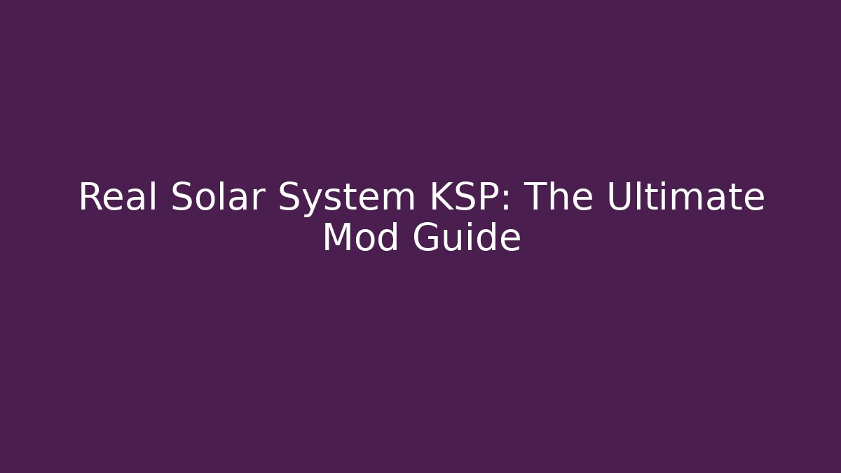 Real Solar System KSP: The Ultimate Mod Guide