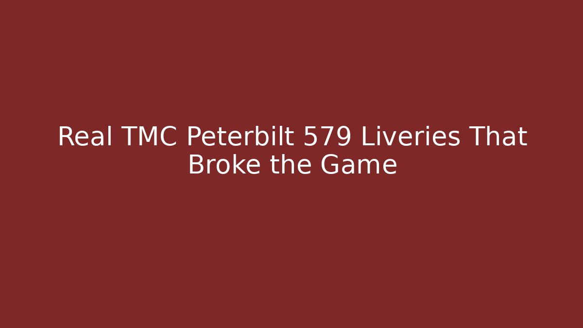 Real TMC Peterbilt 579 Liveries That Broke the Game