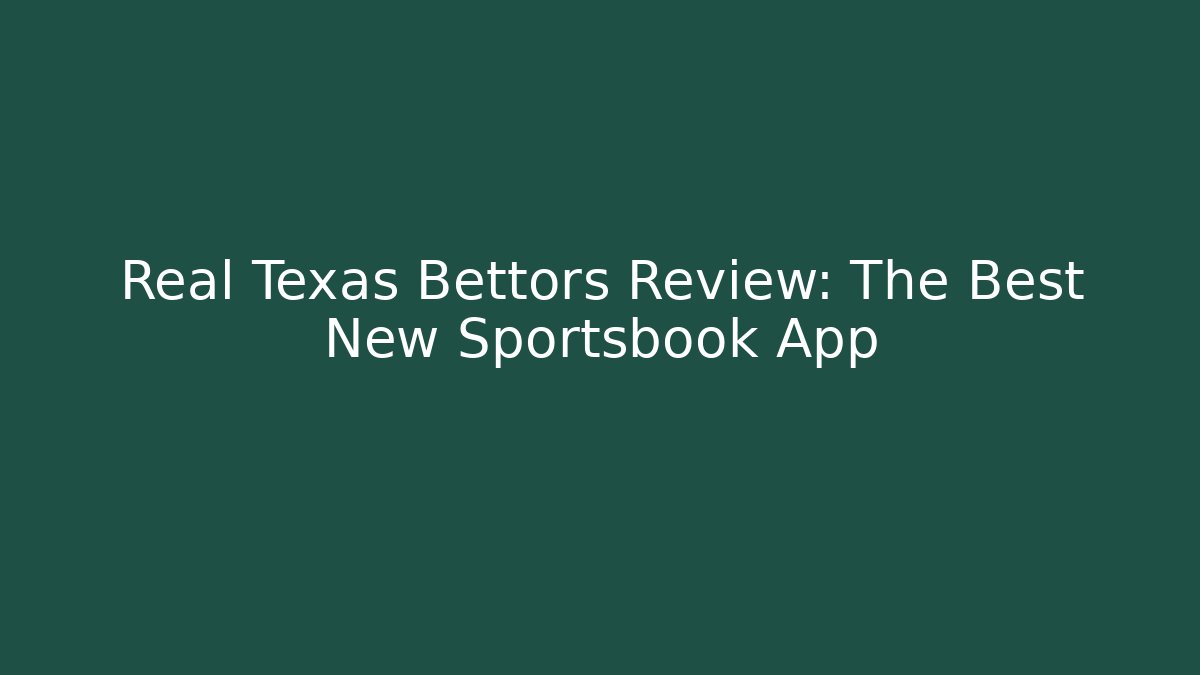 Real Texas Bettors Review: The Best New Sportsbook App