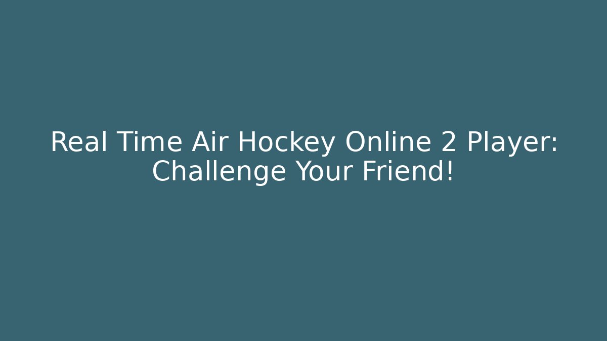 Real Time Air Hockey Online 2 Player: Challenge Your Friend!